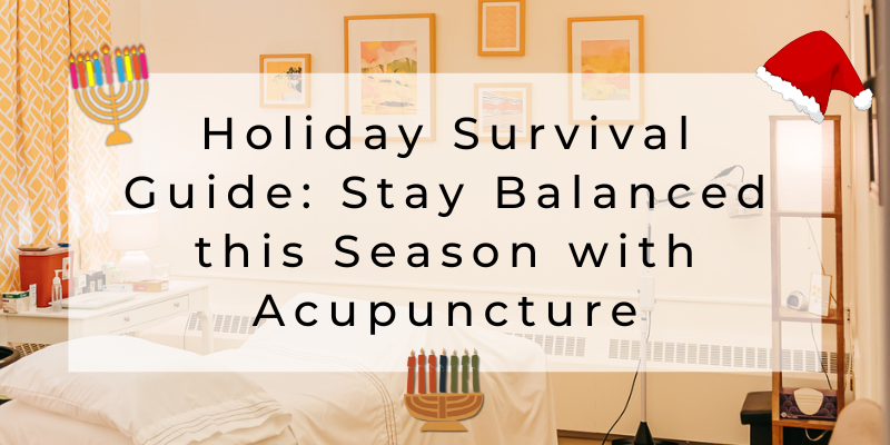 Holiday Survival Guide: Stay Balanced this Season with Acupuncture in Seneca Falls, Geneva, Finger Lakes area