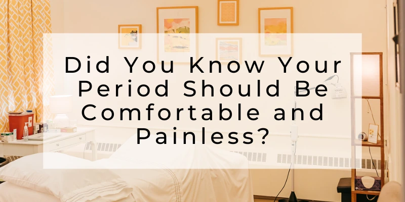 Acupuncture for a painless period. Did you know your period should be comfortable and painless?